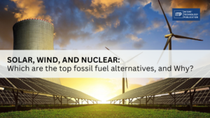 Read more about the article Solar, wind, and nuclear: Which are the top fossil fuel alternatives? and Why?